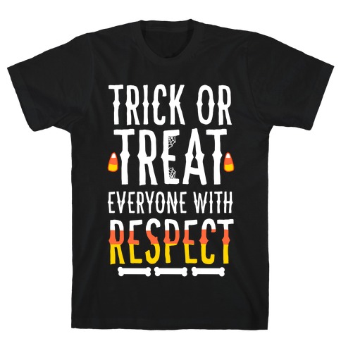 Trick Or Treat Everyone with Respect T-Shirt