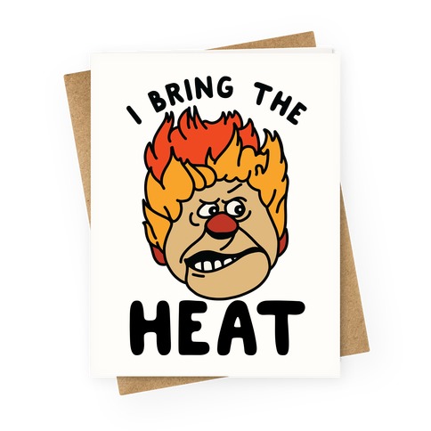 I Bring the Heat Heat Miser Greeting Card