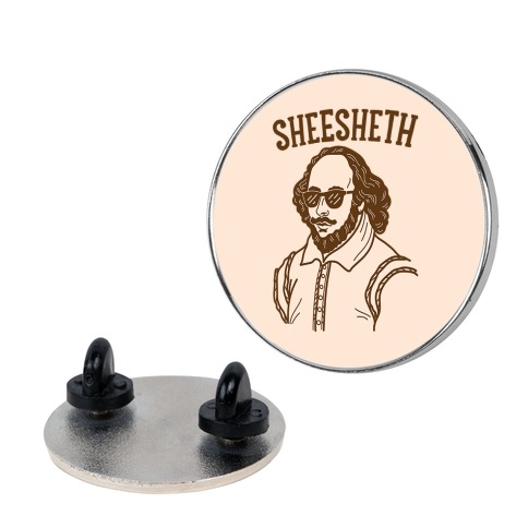 Sheesheth Shakespeare Sheesh Pin