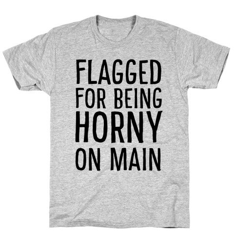 Flagged for Being Horny on Main T-Shirt