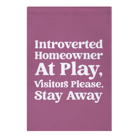 Introverted Homeowner At Play. Visitors, Please Stay Away Garden Flag