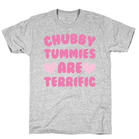 Chubby Tummies Are Terrific T-Shirt