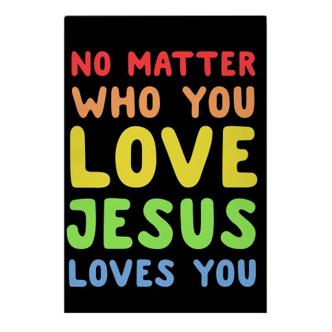 No Matter Who You Love Jesus Loves You Garden Flag