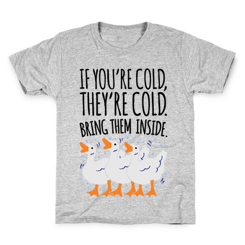 If You're Cold They're Cold Geese Parody Kids T-Shirt