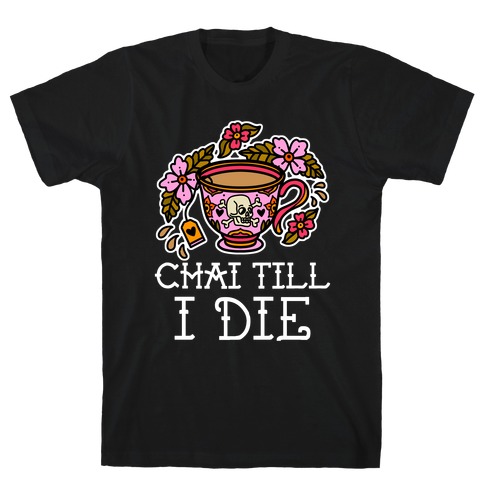 Chai Till I Die T-Shirt