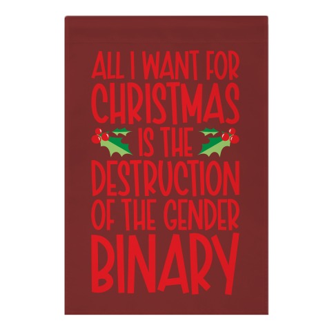 All I Want For Christmas Is The Destruction of The Gender Binary Parody Garden Flag