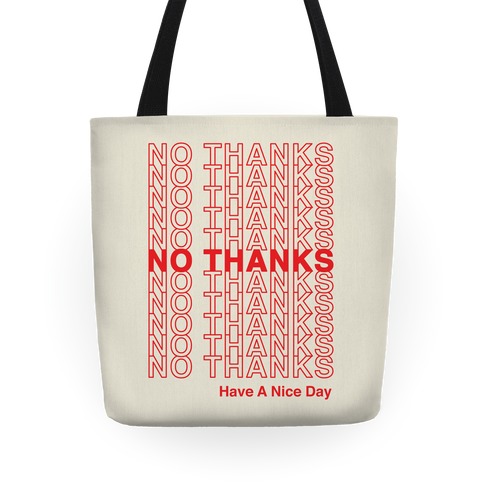 No Thanks Have a Nice Day Parody Tote