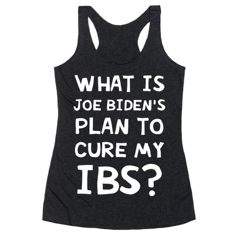 What Is Joe Biden's Plan To Cure My IBS? Racerback Tank Top