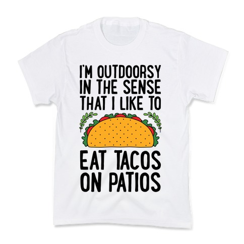 I'm Outdoorsy In The Sense That I Like To Eat Tacos On Patios Kids T-Shirt