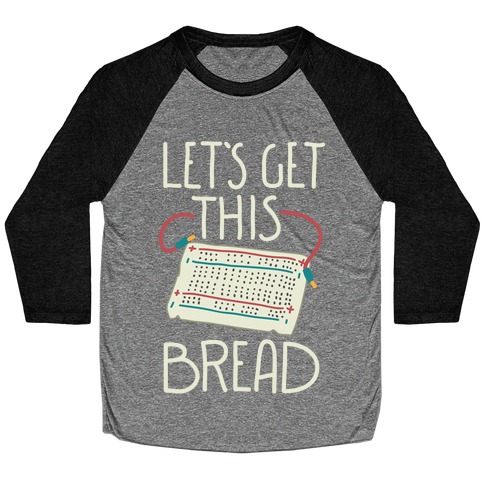 Let's Get this Breadboard Baseball Tee