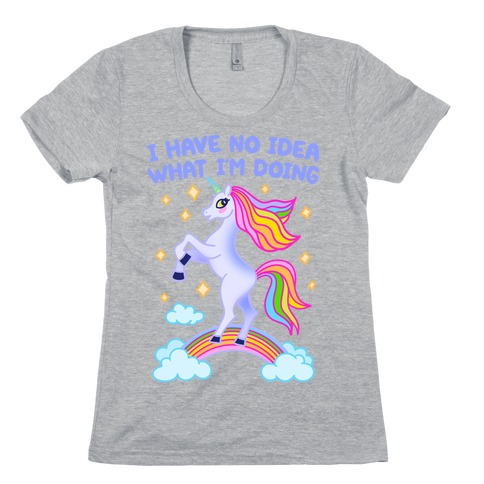 I Have No Idea What I'm Doing Unicorn Womens T-Shirt