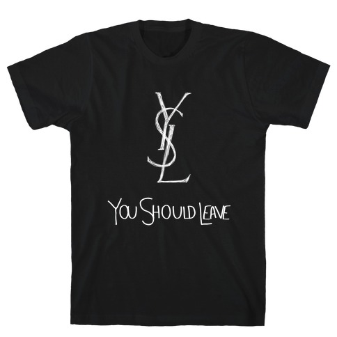 YSL Parody You Should Leave (white) T-Shirt