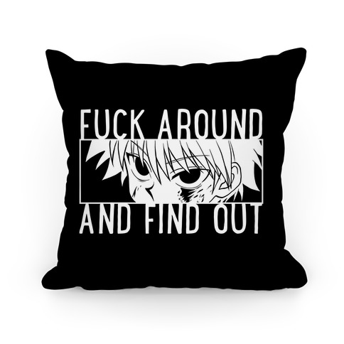 Killua F*** Around And Find Out (black) Pillow