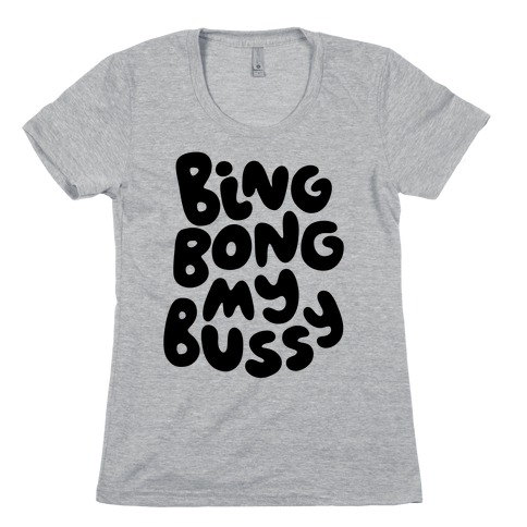 Bing Bong My Bussy Womens T-Shirt