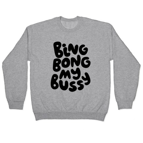 Bing Bong My Bussy Pullover
