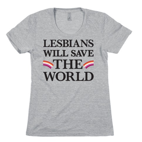 Lesbians Will Save The World Womens T-Shirt