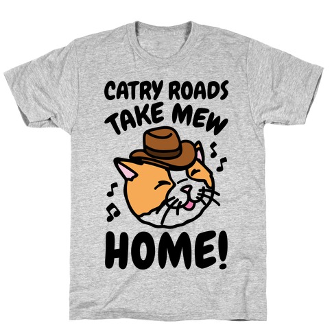 Catry Roads Take Mew Home Parody T-Shirt