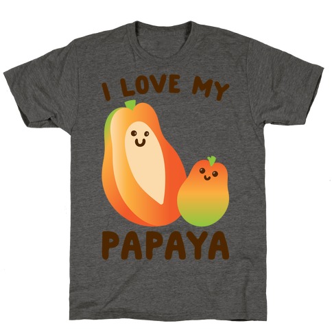 I Love My Papaya  T-Shirt