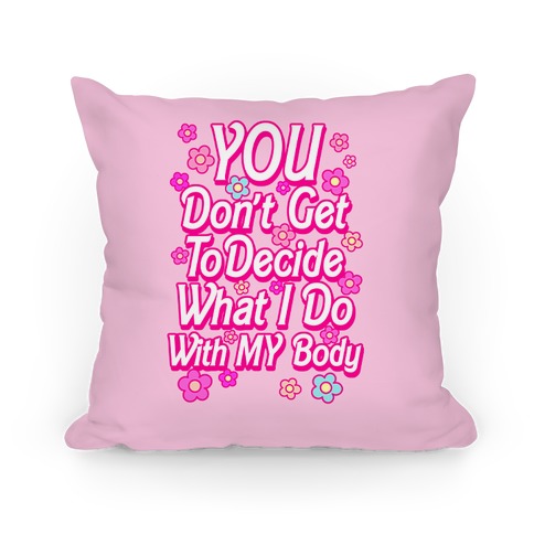 YOU Don't Get to Decide What I Do With MY Body Pillow