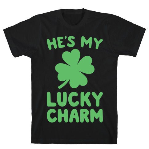 He's My Lucky Charm T-Shirts | LookHUMAN