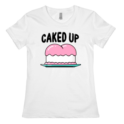 Caked Up Womens T-Shirt