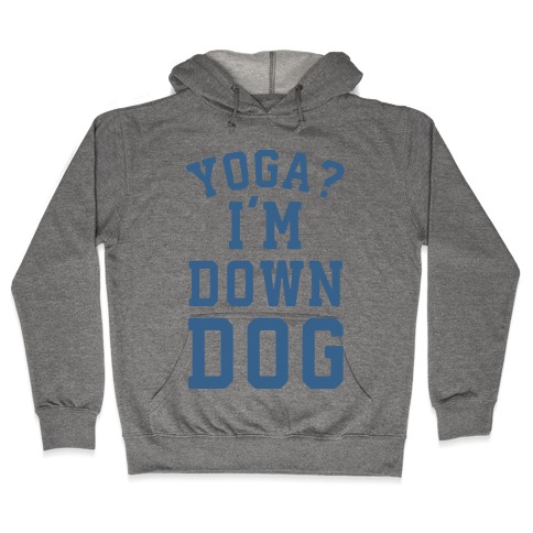 Yoga I'm Down Dog Hooded Sweatshirt
