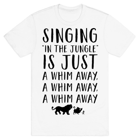 Singing In The Jungle Is Just A Whim Away T-Shirt
