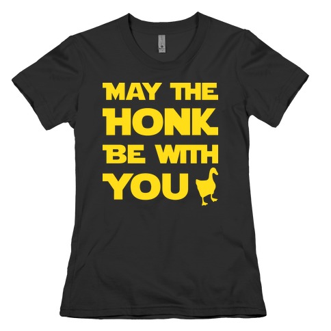 May The Honk Be With You Womens T-Shirt