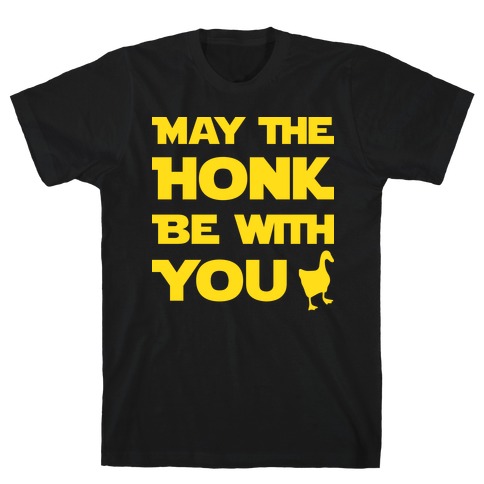 May The Honk Be With You T-Shirt
