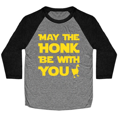 May The Honk Be With You Baseball Tee