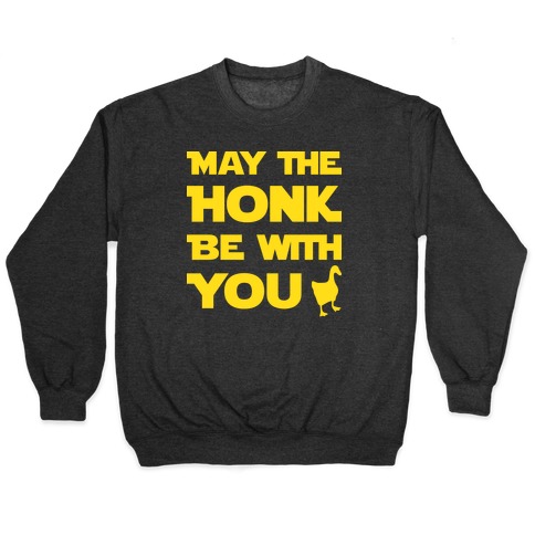 May The Honk Be With You Pullover
