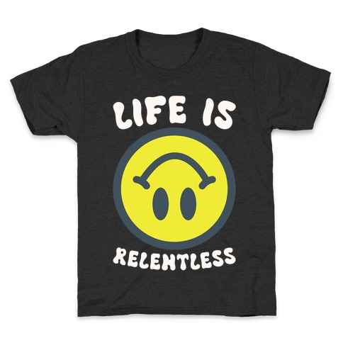 Life is Relentless Smiley Kids T-Shirt