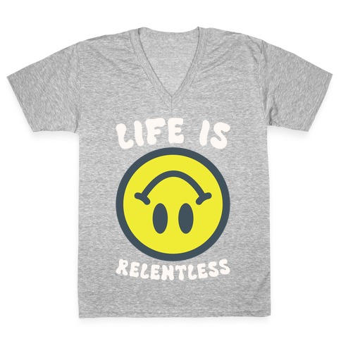 Life is Relentless Smiley V-Neck Tee Shirt