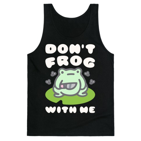 Don't Frog With Me Tank Top