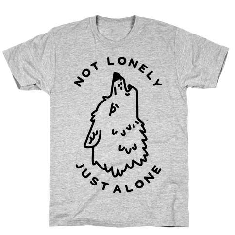 Not Lonely Just Alone T-Shirt