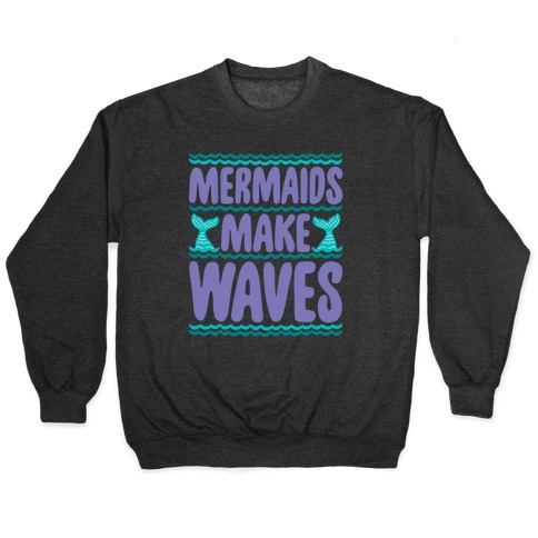 Mermaids Make Waves Pullover
