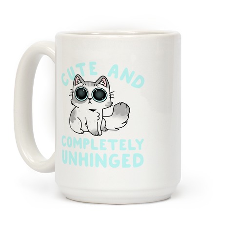 Cute And Completely Unhinged Coffee Mug