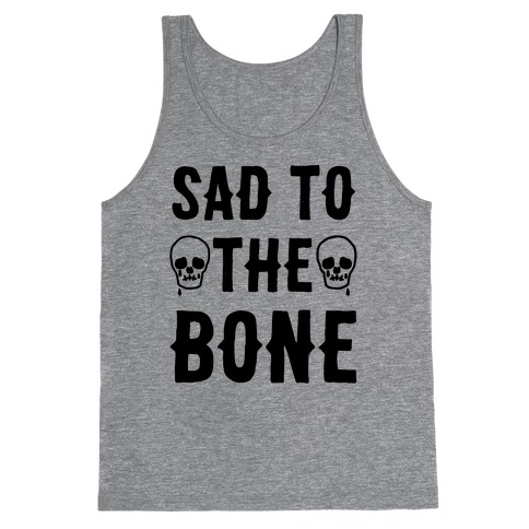 Sad To The Bone Tank Top