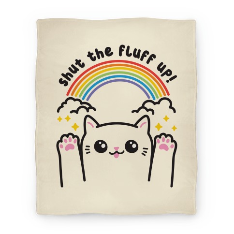 Shut The Fluff Up! Cat Blanket