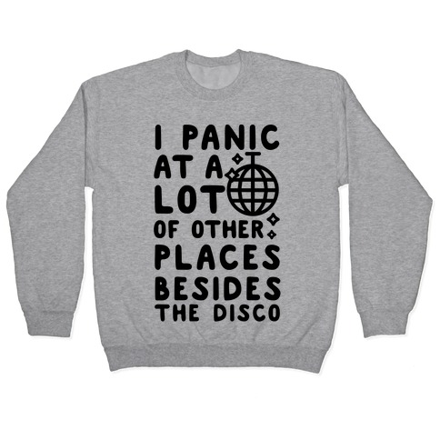 I Panic At A Lot of Other Places Besides the Disco Pullover