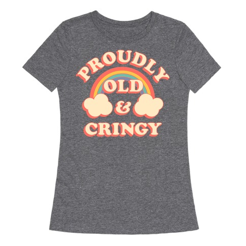 Proudly Old & Cringy Womens T-Shirt
