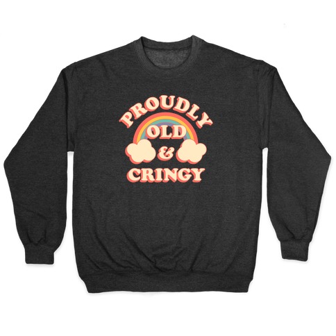 Proudly Old & Cringy Pullover