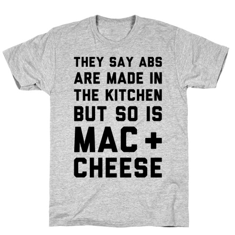 Abs Are Made In The Kitchen But So Is Mac & Cheese T-Shirt