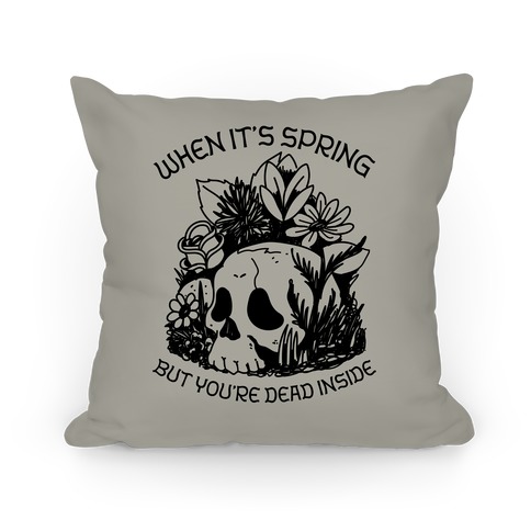 When It's Spring But You're Dead Inside Pillow