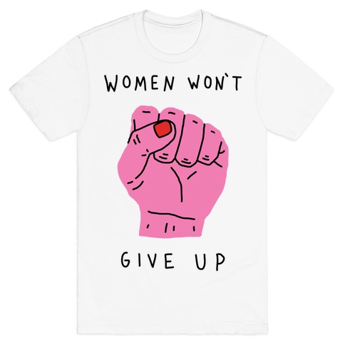 Women Won't Give Up T-Shirt