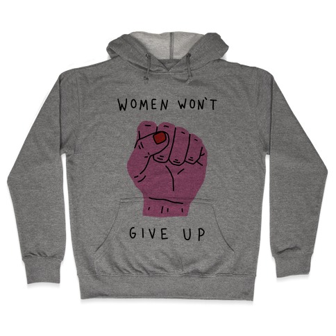 Women Won't Give Up Hooded Sweatshirt