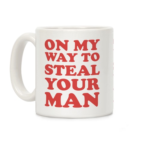 On My Way To Steal Your Man Coffee Mug