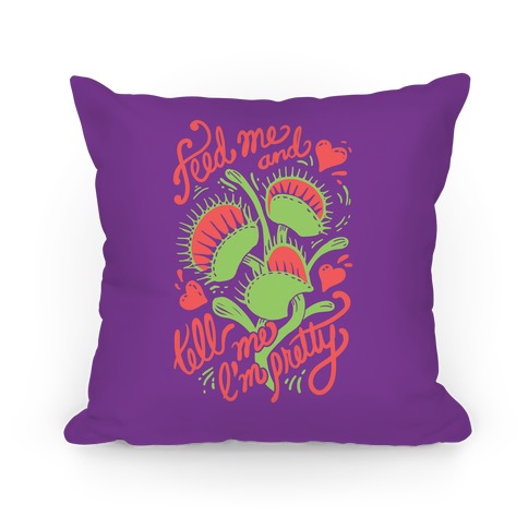 Venus Fly Trap: Feed Me And Tell Me I'm Pretty Pillow
