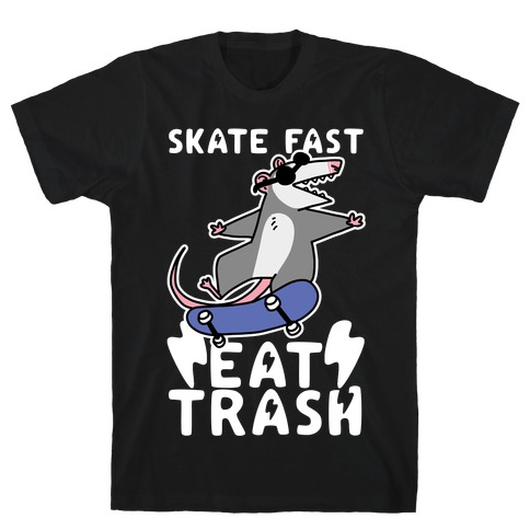 Skate Fast, Eat Trash T-Shirt