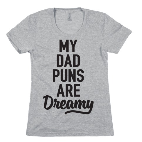 My Dad Puns Are Dreamy Womens T-Shirt